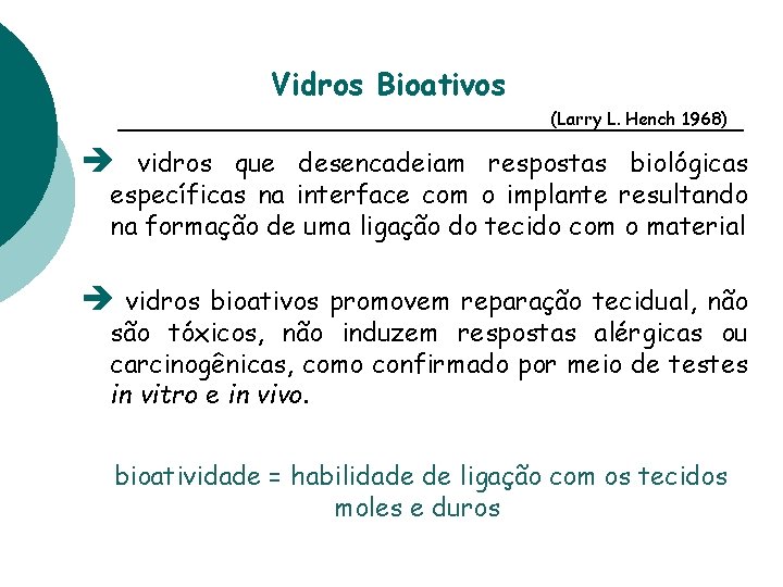 Vidros Bioativos (Larry L. Hench 1968) è vidros que desencadeiam respostas biológicas específicas na