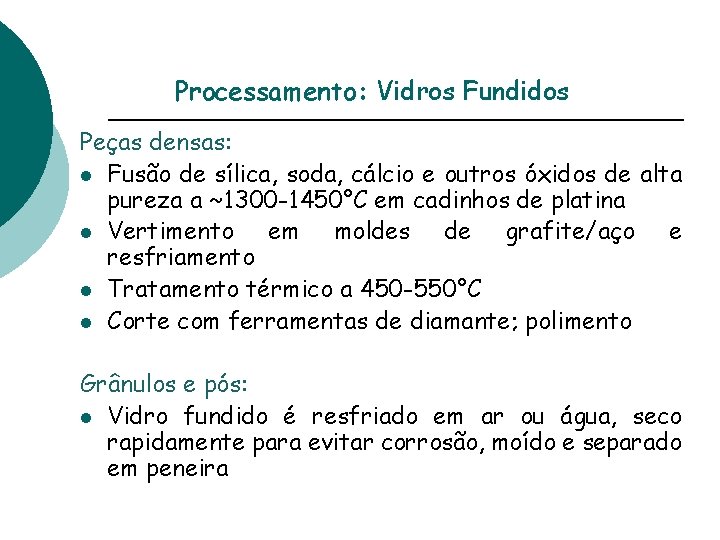 Processamento: Vidros Fundidos Peças densas: l Fusão de sílica, soda, cálcio e outros óxidos
