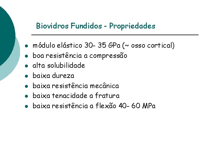 Biovidros Fundidos - Propriedades l l l l módulo elástico 30 - 35 GPa