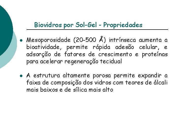 Biovidros por Sol-Gel - Propriedades l l Mesoporosidade (20 -500 Å) intrínseca aumenta a