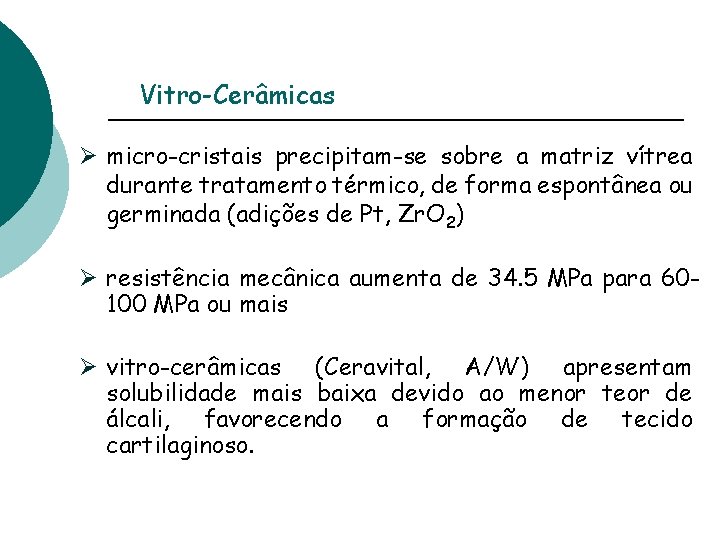 Vitro-Cerâmicas Ø micro-cristais precipitam-se sobre a matriz vítrea durante tratamento térmico, de forma espontânea