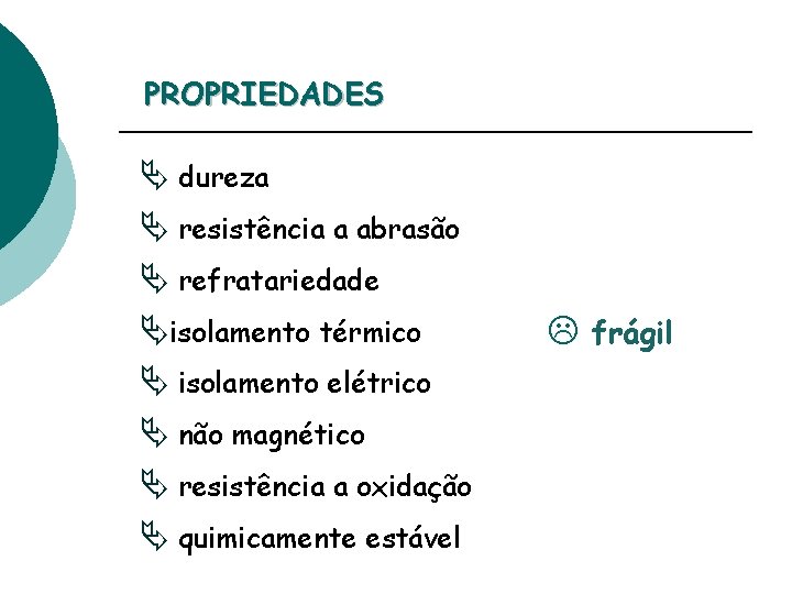 PROPRIEDADES Ä dureza Ä resistência a abrasão Ä refratariedade Äisolamento térmico Ä isolamento elétrico