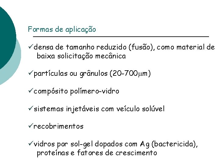 Formas de aplicação üdensa de tamanho reduzido (fusão), como material de baixa solicitação mecânica