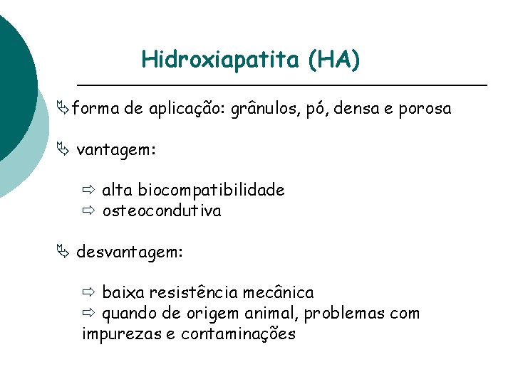 Hidroxiapatita (HA) Äforma de aplicação: grânulos, pó, densa e porosa Ä vantagem: ð alta