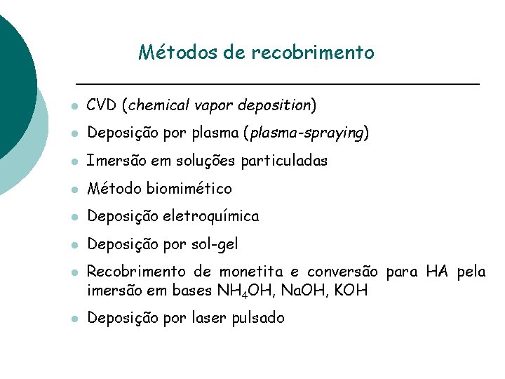 Métodos de recobrimento l CVD (chemical vapor deposition) l Deposição por plasma (plasma-spraying) l