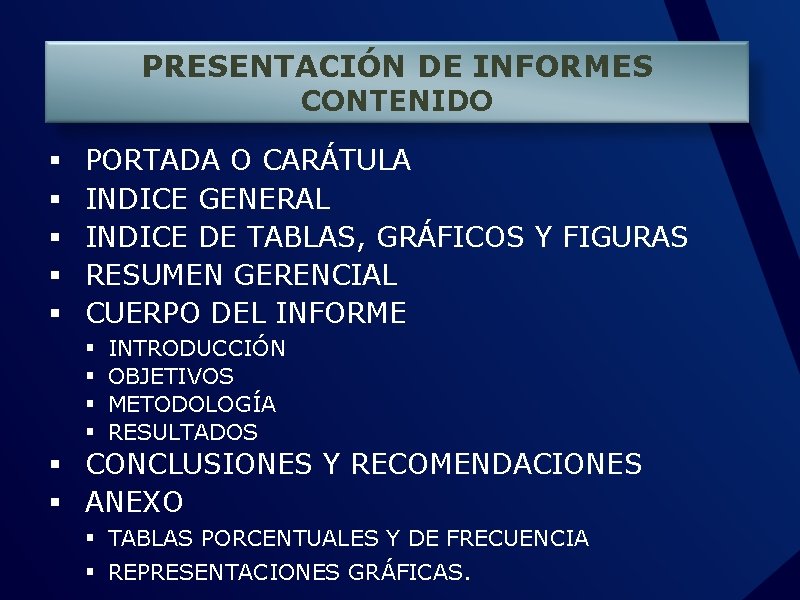 PRESENTACIÓN DE INFORMES CONTENIDO § § § PORTADA O CARÁTULA INDICE GENERAL INDICE DE