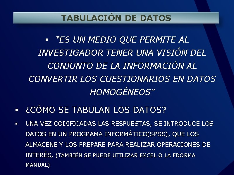 TABULACIÓN DE DATOS § “ES UN MEDIO QUE PERMITE AL INVESTIGADOR TENER UNA VISIÓN