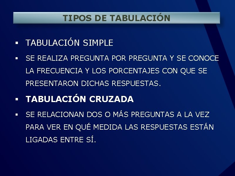 TIPOS DE TABULACIÓN § TABULACIÓN SIMPLE § SE REALIZA PREGUNTA POR PREGUNTA Y SE