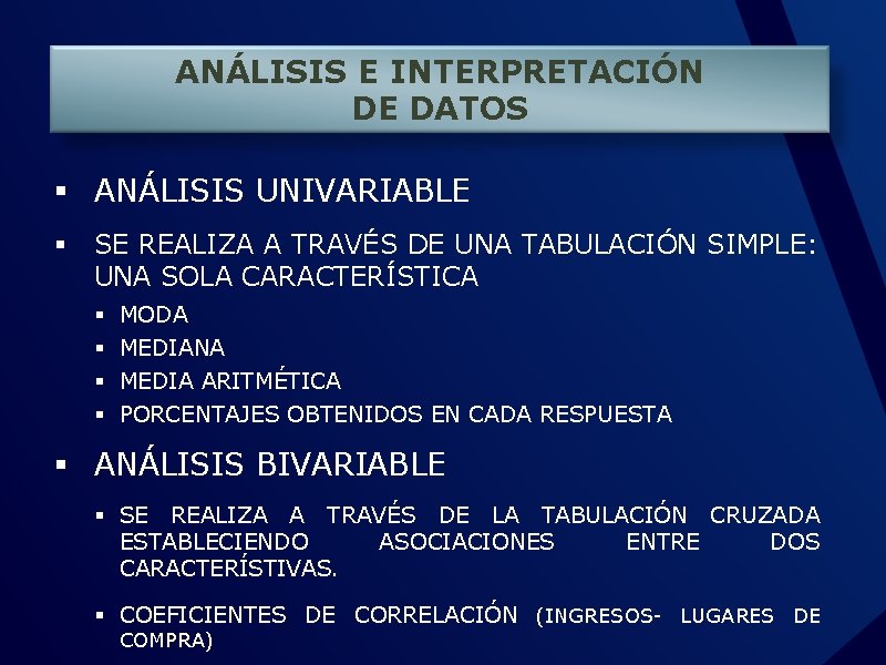 ANÁLISIS E INTERPRETACIÓN DE DATOS § ANÁLISIS UNIVARIABLE § SE REALIZA A TRAVÉS DE