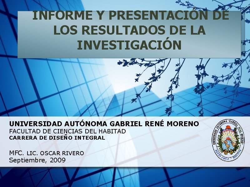  INFORME Y PRESENTACIÓN DE LOS RESULTADOS DE LA INVESTIGACIÓN UNIVERSIDAD AUTÓNOMA GABRIEL RENÉ