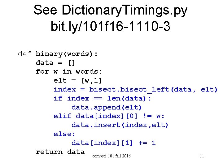 See Dictionary. Timings. py bit. ly/101 f 16 -1110 -3 def binary(words): data =