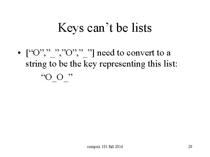 Keys can’t be lists • [“O”, ”_”, ”O”, ”_”] need to convert to a