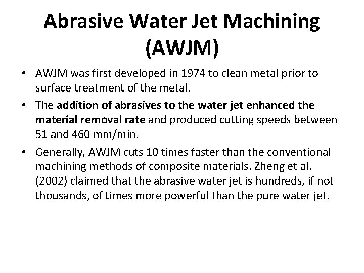 Abrasive Water Jet Machining (AWJM) • AWJM was first developed in 1974 to clean