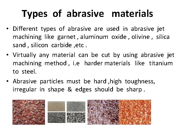 Types of abrasive materials • Different types of abrasive are used in abrasive jet