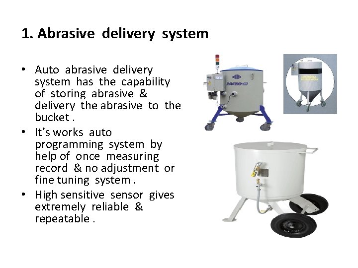 1. Abrasive delivery system • Auto abrasive delivery system has the capability of storing