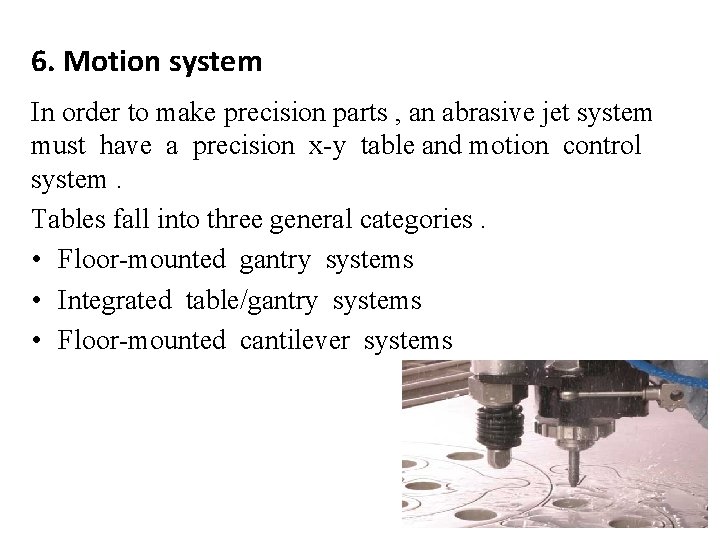 6. Motion system In order to make precision parts , an abrasive jet system