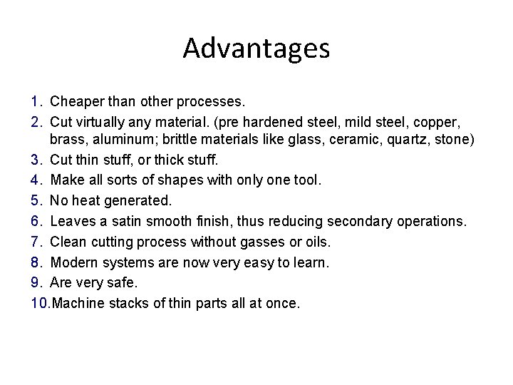Advantages 1. Cheaper than other processes. 2. Cut virtually any material. (pre hardened steel, Advantages 1. Cheaper than other processes. 2. Cut virtually any material. (pre hardened steel,