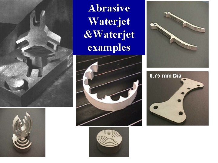 Abrasive Waterjet &Waterjet examples 0. 75 mm Dia 
