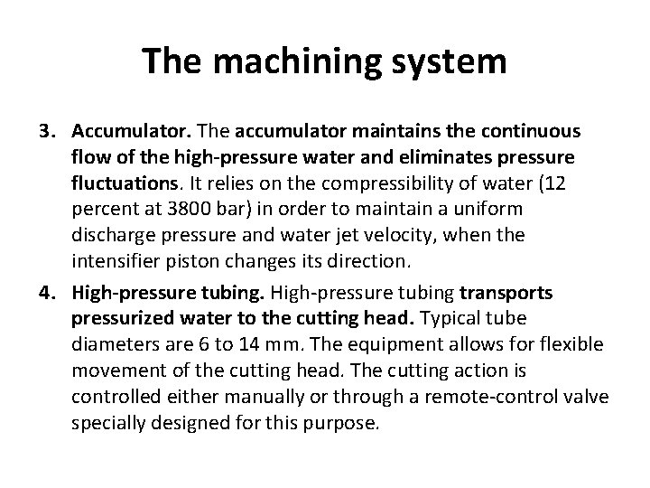 The machining system 3. Accumulator. The accumulator maintains the continuous flow of the high-pressure
