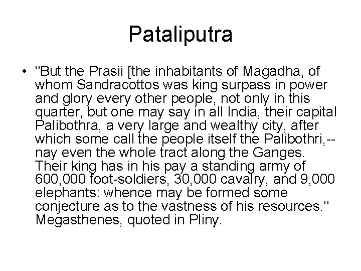 Pataliputra • "But the Prasii [the inhabitants of Magadha, of whom Sandracottos was king