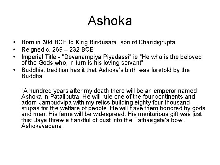 Ashoka • Born in 304 BCE to King Bindusara, son of Chandigrupta • Reigned