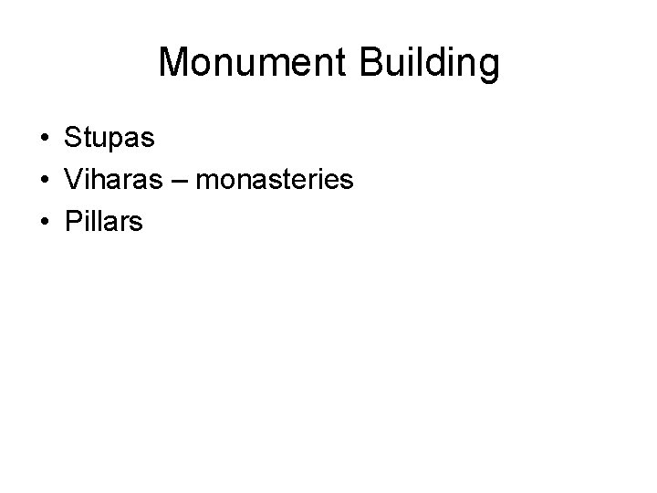 Monument Building • Stupas • Viharas – monasteries • Pillars 