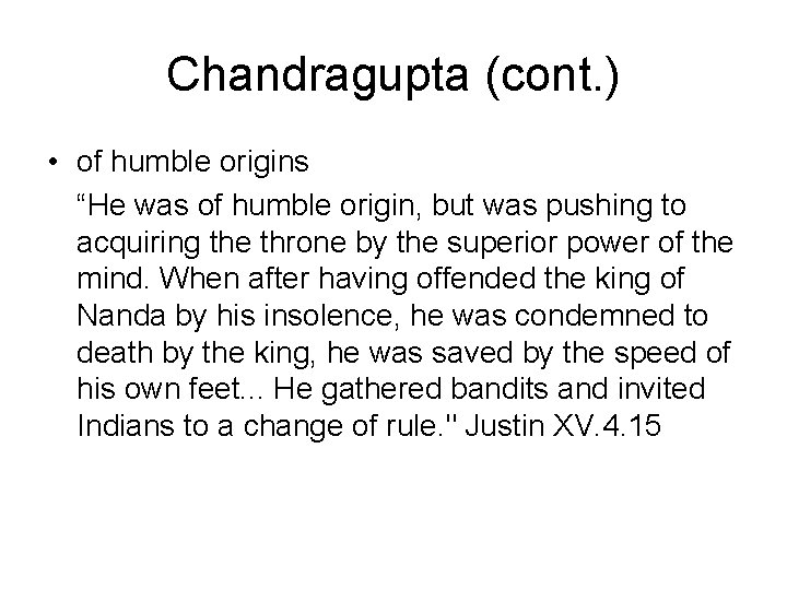 Chandragupta (cont. ) • of humble origins “He was of humble origin, but was