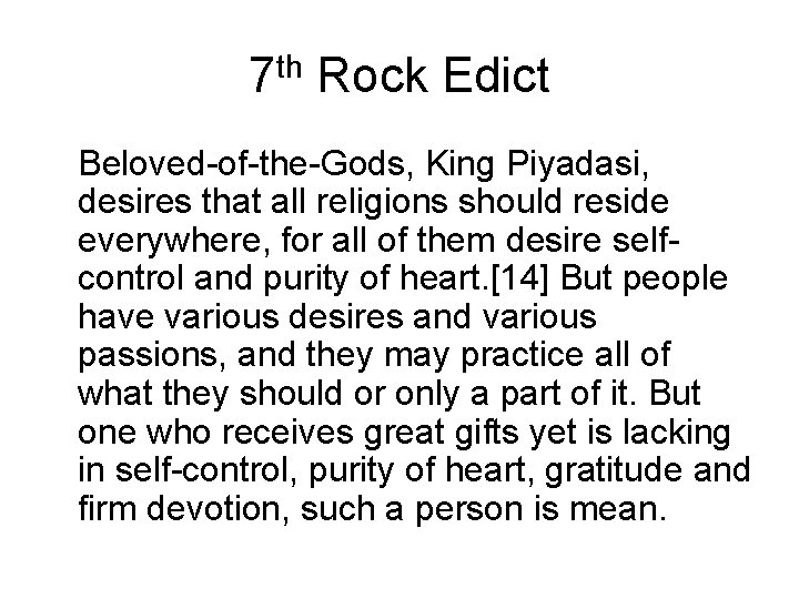 7 th Rock Edict Beloved-of-the-Gods, King Piyadasi, desires that all religions should reside everywhere,