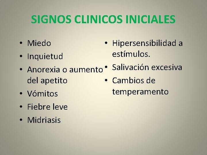 SIGNOS CLINICOS INICIALES • • Miedo • Inquietud • Anorexia o aumento • •