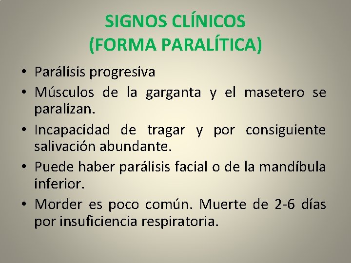 SIGNOS CLÍNICOS (FORMA PARALÍTICA) • Parálisis progresiva • Músculos de la garganta y el