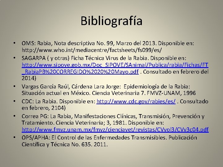 Bibliografía • OMS: Rabia, Nota descriptiva No. 99, Marzo del 2013. Disponible en: http: