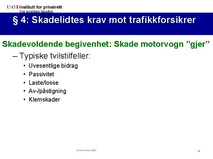 §§ 4: 4: Skadelidtes krav mot trafikkforsikrer (forts. ) Skadevoldende begivenhet: Skade motorvogn ”gjer”