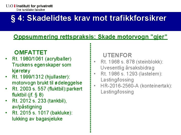 § 4: Skadelidtes krav mot trafikkforsikrer Oppsummering rettspraksis: Skade motorvogn ”gjer” OMFATTET • Rt.