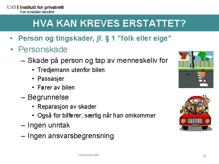 HVA KAN KREVES ERSTATTET? • Person og tingskader, jf. § 1 ”folk eller eige”