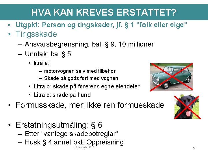 HVA KAN KREVES ERSTATTET? • Utgpkt: Person og tingskader, jf. § 1 ”folk eller