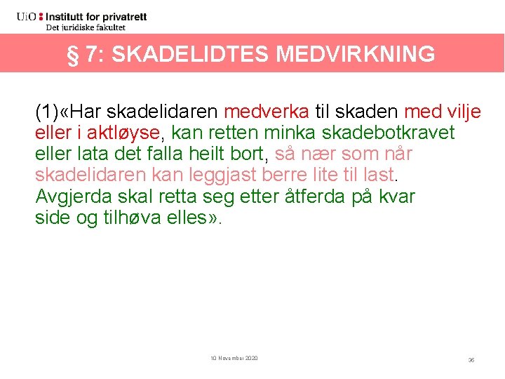 § 7: SKADELIDTES MEDVIRKNING (1) «Har skadelidaren medverka til skaden med vilje eller i