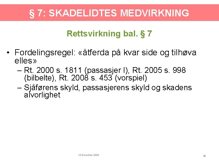 § 7: SKADELIDTES MEDVIRKNING Rettsvirkning bal. § 7 • Fordelingsregel: «åtferda på kvar side