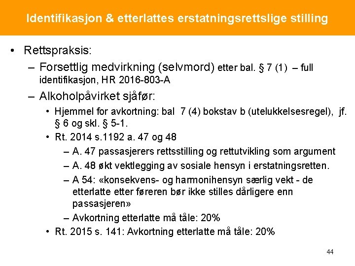 Identifikasjon & etterlattes erstatningsrettslige stilling • Rettspraksis: – Forsettlig medvirkning (selvmord) etter bal. §