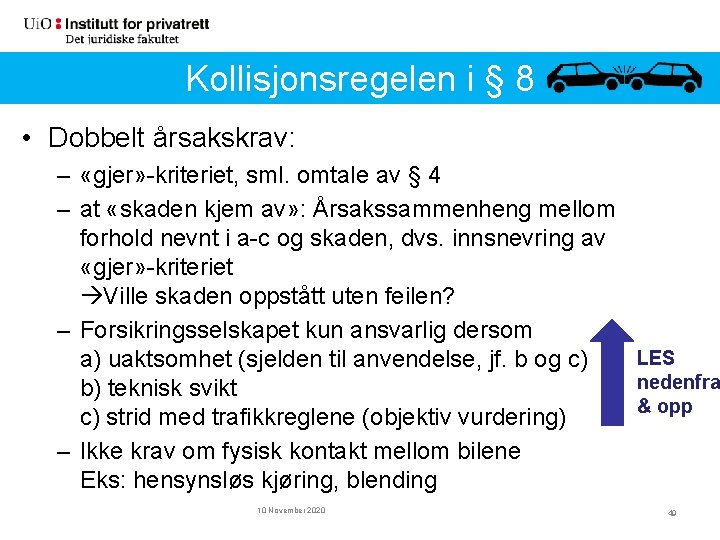 Kollisjonsregelen i § 8 • Dobbelt årsakskrav: – «gjer» -kriteriet, sml. omtale av §