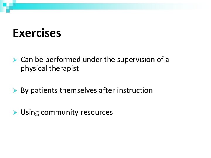 Exercises Can be performed under the supervision of a physical therapist By patients themselves