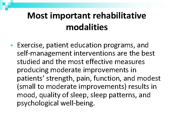 Most important rehabilitative modalities Exercise, patient education programs, and self-management interventions are the best