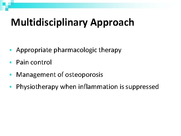 Multidisciplinary Approach Appropriate pharmacologic therapy Pain control Management of osteoporosis Physiotherapy when inflammation is