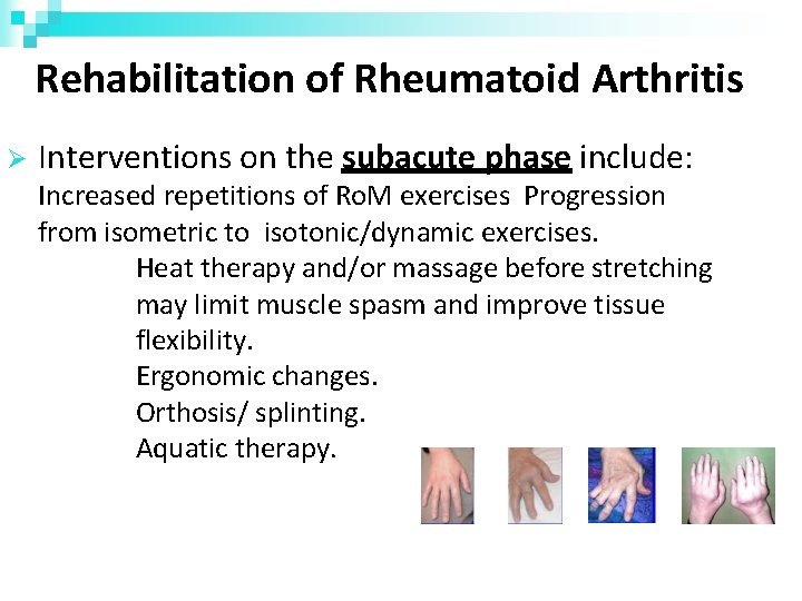 Rehabilitation of Rheumatoid Arthritis Interventions on the subacute phase include: Increased repetitions of Ro.