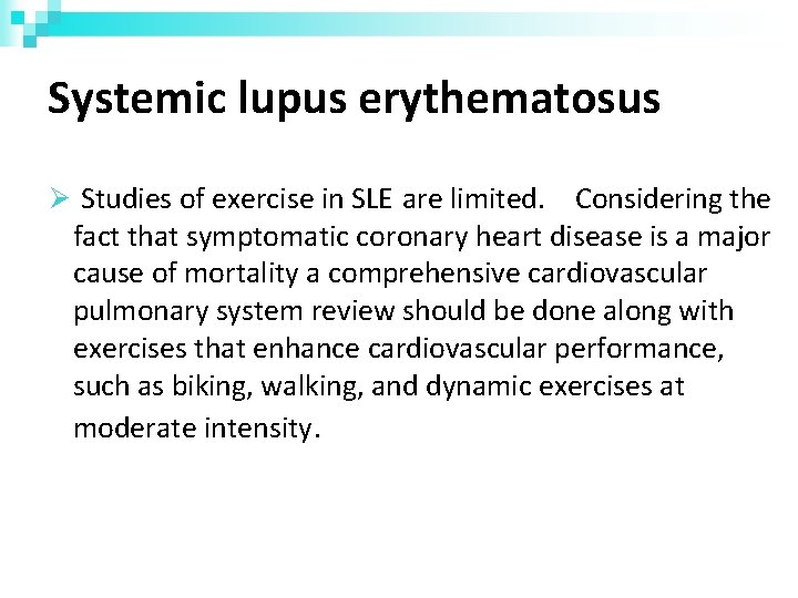 Systemic lupus erythematosus Studies of exercise in SLE are limited. Considering the fact that