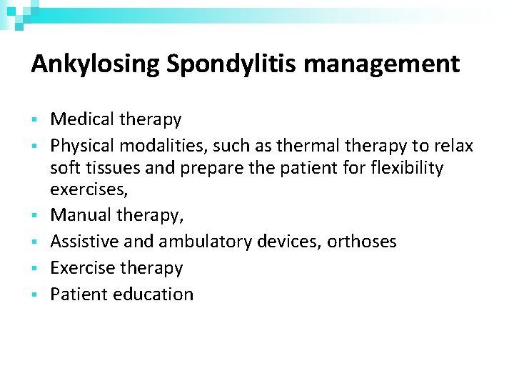 Ankylosing Spondylitis management Medical therapy Physical modalities, such as thermal therapy to relax soft