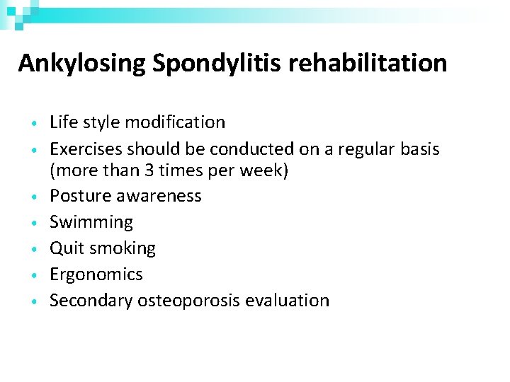 Ankylosing Spondylitis rehabilitation • • Life style modification Exercises should be conducted on a