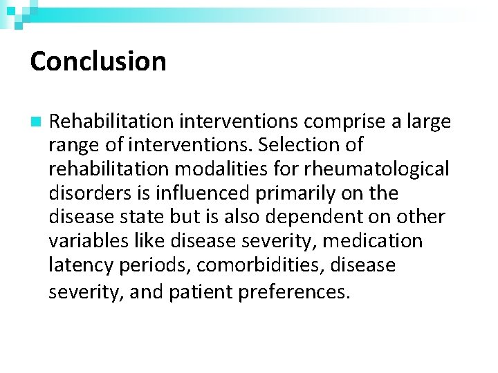 Conclusion Rehabilitation interventions comprise a large range of interventions. Selection of rehabilitation modalities for