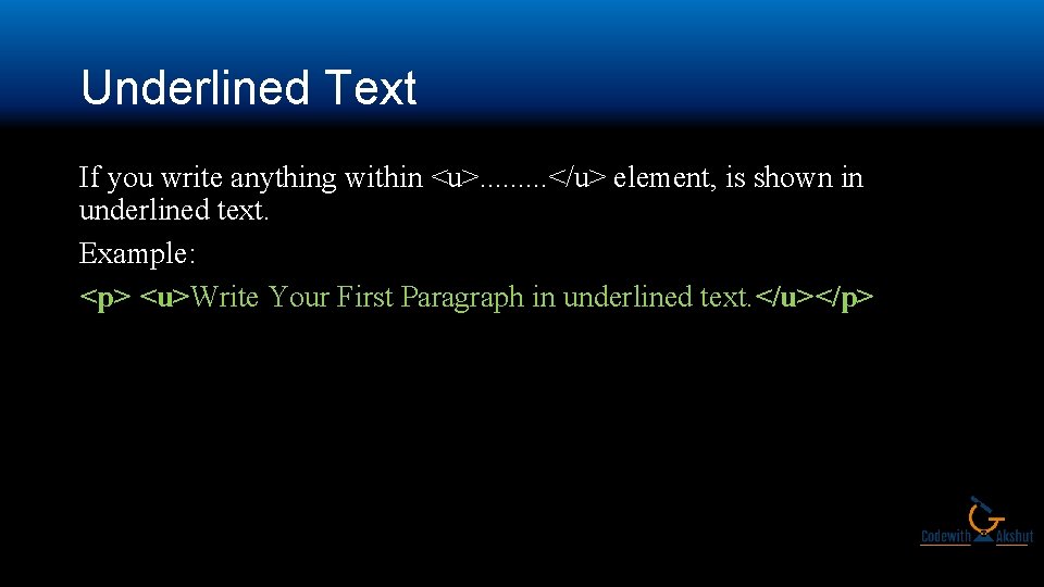 Underlined Text If you write anything within <u>. . </u> element, is shown in