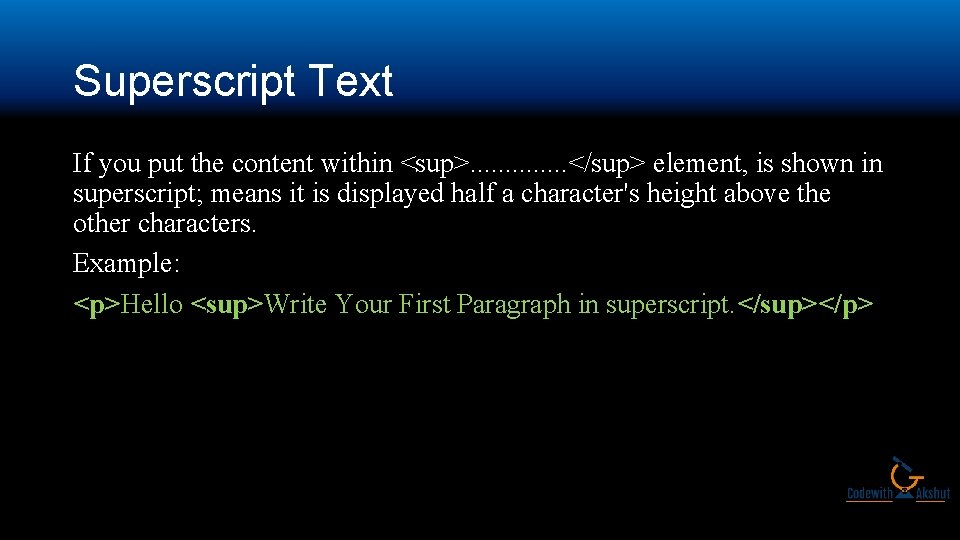 Superscript Text If you put the content within <sup>. . . </sup> element, is