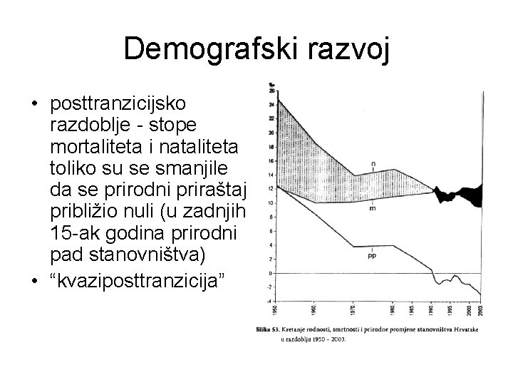 Demografski razvoj • posttranzicijsko razdoblje - stope mortaliteta i nataliteta toliko su se smanjile